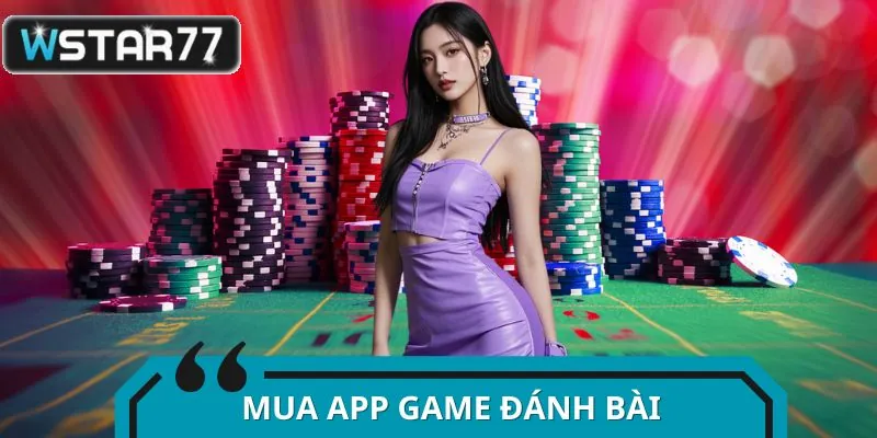Mua App Game Đánh Bài - Chiến Lược Hay Canh Bạc Rủi Ro Ngầm?
