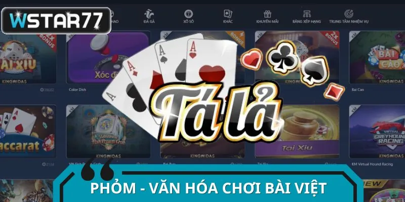 Phỏm tá lả - Biểu tượng văn hóa chơi bài Việt