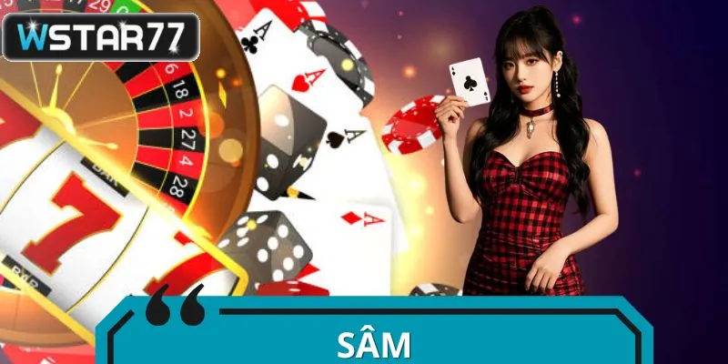 Bài Sâm - Đấu Trường Chiến Thuật Khốc Liệt Thách Đố Cược Thủ