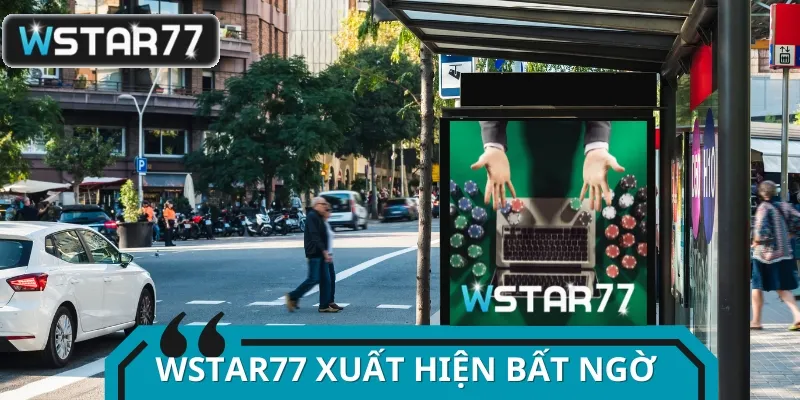 Tấm biển quảng cáo Wstar77 lóe sáng, mở cơ hội đổi đời cho Tuấn